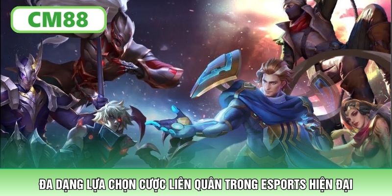 Đa dạng lựa chọn cược Liên Quân trong Esports hiện đại