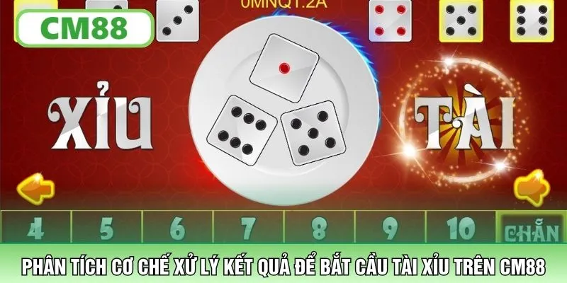 Phân tích cơ chế xử lý kết quả để bắt cầu Tài Xỉu trên CM88