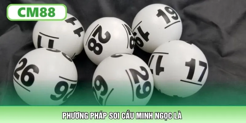 Phương pháp soi cầu Minh Ngọc là gì?