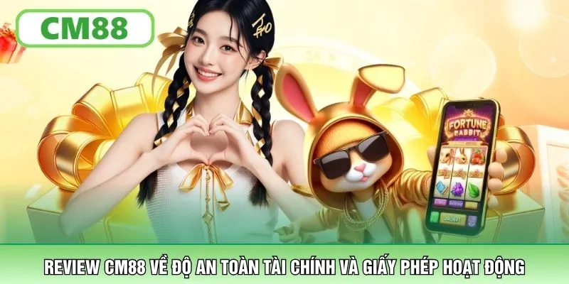 Review CM88 về độ an toàn tài chính và giấy phép hoạt động