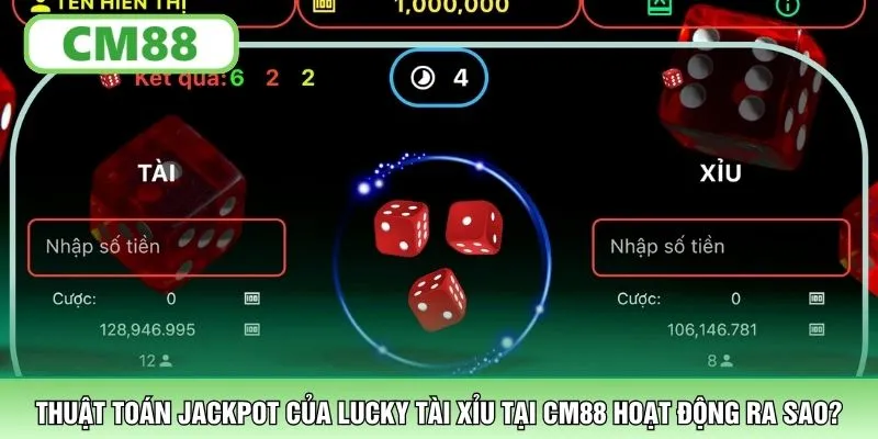 Thuật toán Jackpot của Lucky Tài Xỉu tại CM88 hoạt động ra sao?