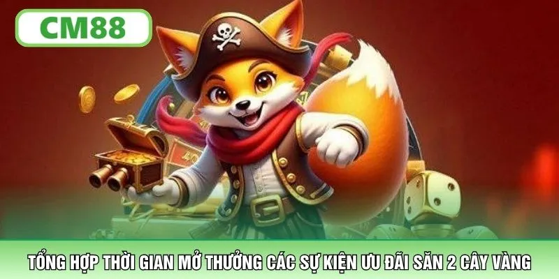 Tổng hợp thời gian mở thưởng các sự kiện ưu đãi săn 2 cây vàng