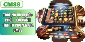Tool Nổ Hũ Bị Bóc Phốt - Lời Cảnh Tỉnh Từ Chuyên Gia CM88