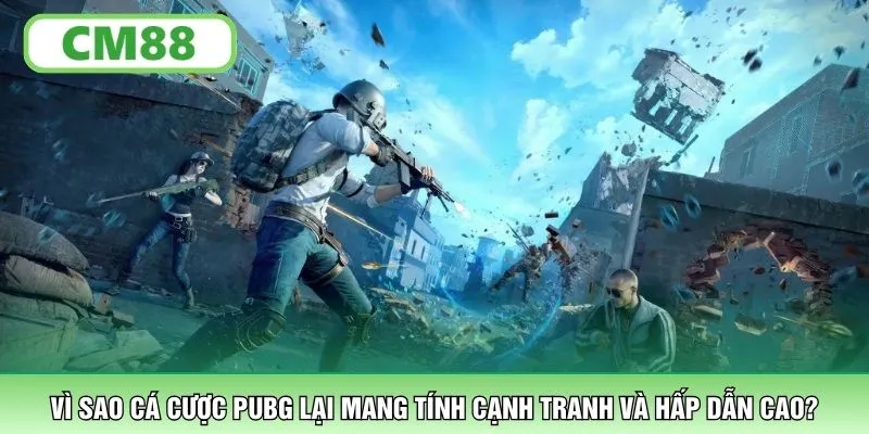 Vì sao cá cược PUBG lại mang tính cạnh tranh và hấp dẫn cao?